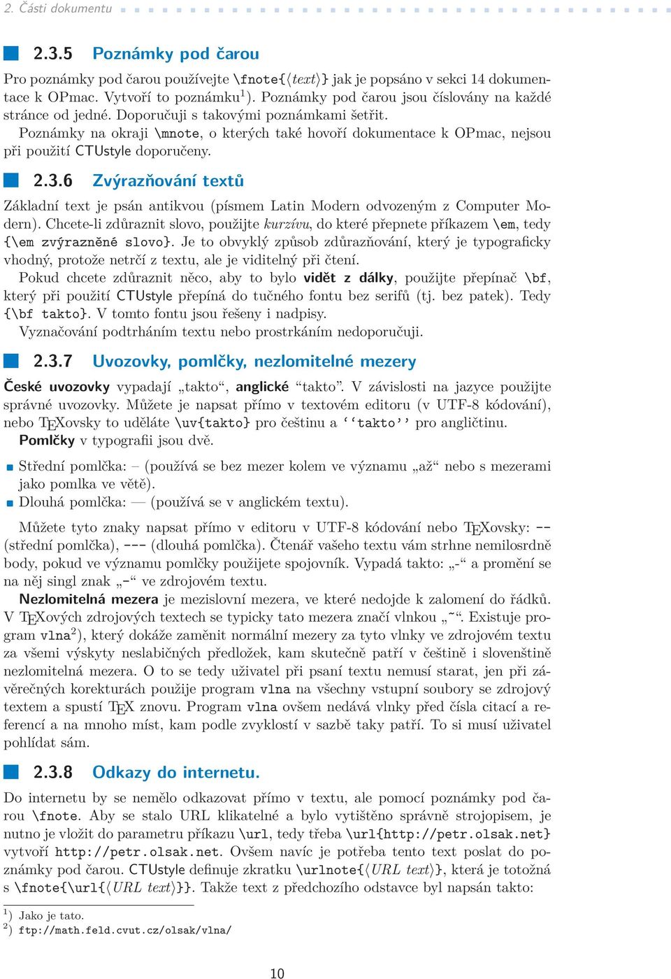 Poznámky na okraji \mnote, o kterých také hovoří dokumentace k OPmac, nejsou při použití CTUstyle doporučeny. 2.3.