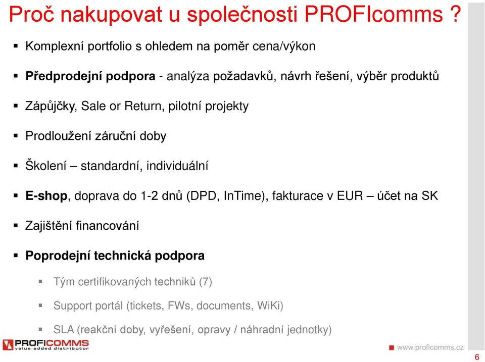 Sale or Return, pilotní projekty Prodloužení záruční doby Školení standardní, individuální E-shop, doprava do 1-2 dnů (DPD,