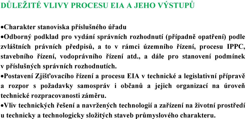 , a dále pro stanovení podmínek vpříslušných správních rozhodnutích.