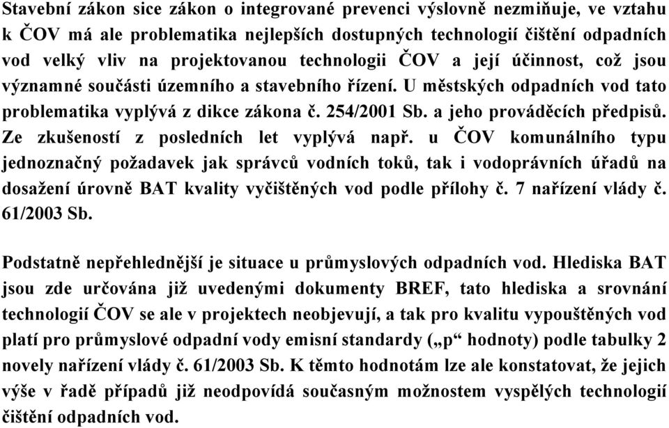 a jeho prováděcích předpisů. Ze zkušeností z posledních let vyplývá např.