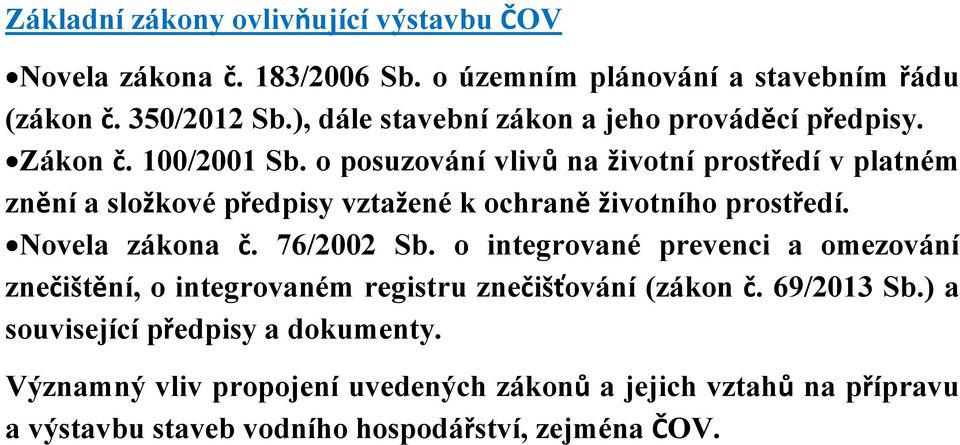 o posuzování vlivů na životní prostředí v platném znění a složkové předpisy vztažené k ochraně životního prostředí. Novela zákona č. 76/2002 Sb.