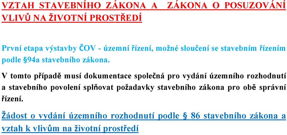 V tomto případě musí dokumentace společná pro vydání územního rozhodnutí a stavebního povolení splňovat