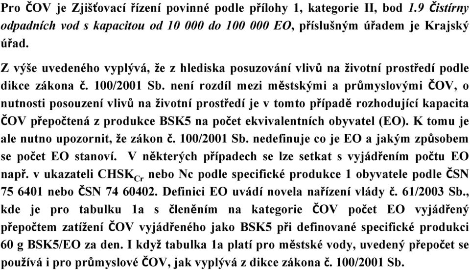 není rozdíl mezi městskými a průmyslovými ČOV, o nutnosti posouzení vlivů na životní prostředí je v tomto případě rozhodující kapacita ČOV přepočtená z produkce BSK5 na počet ekvivalentních obyvatel