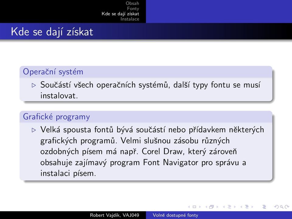 Grafické programy Velká spousta fontů bývá součástí nebo přídavkem některých