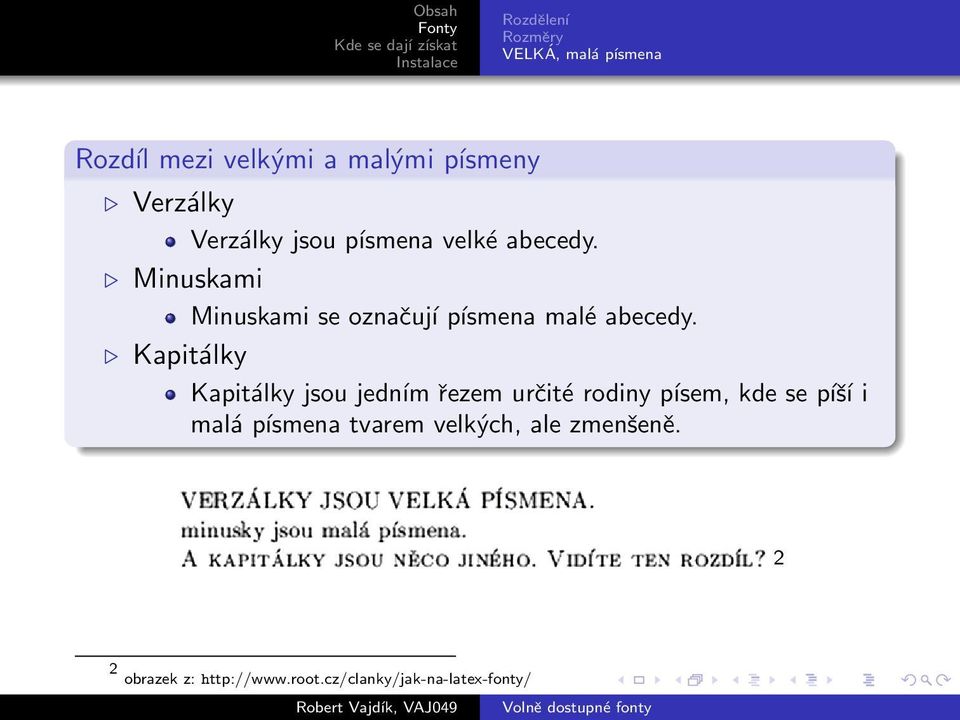 Minuskami Minuskami se označují písmena malé abecedy.