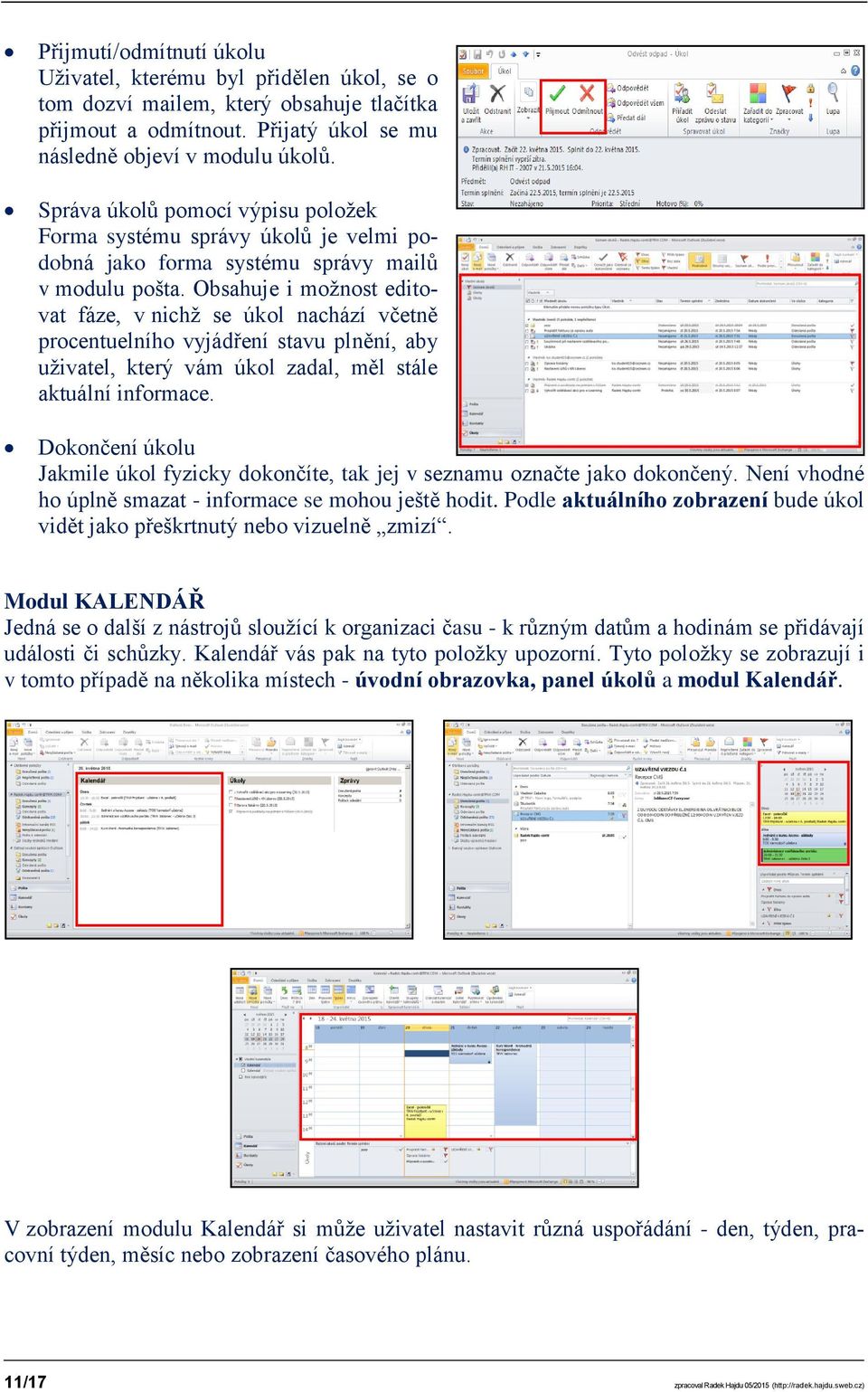 Obsahuje i možnost editovat fáze, v nichž se úkol nachází včetně procentuelního vyjádření stavu plnění, aby uživatel, který vám úkol zadal, měl stále aktuální informace.