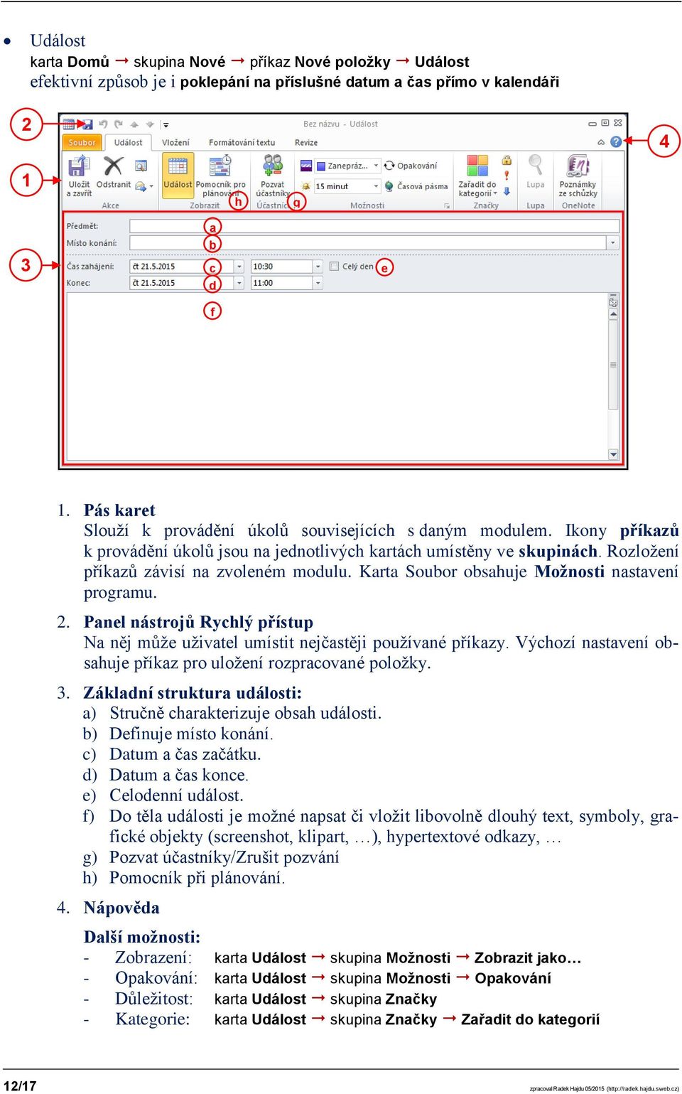 Karta Soubor obsahuje Možnosti nastavení programu. 2. Panel nástrojů Rychlý přístup Na něj může uživatel umístit nejčastěji používané příkazy.