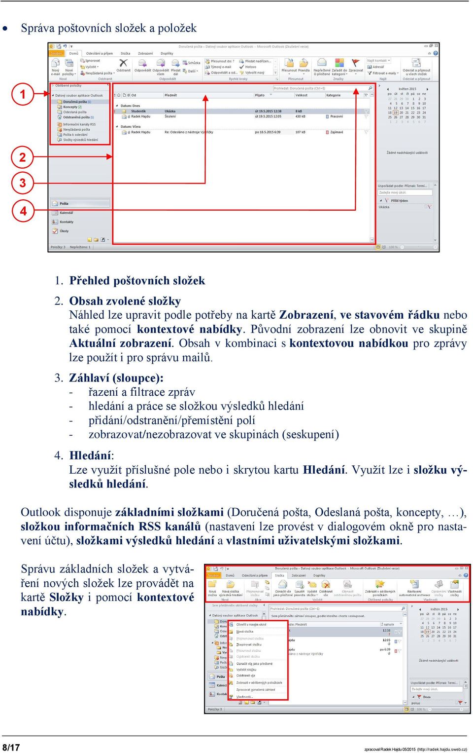 Obsah v kombinaci s kontextovou nabídkou pro zprávy lze použít i pro správu mailů. 3.