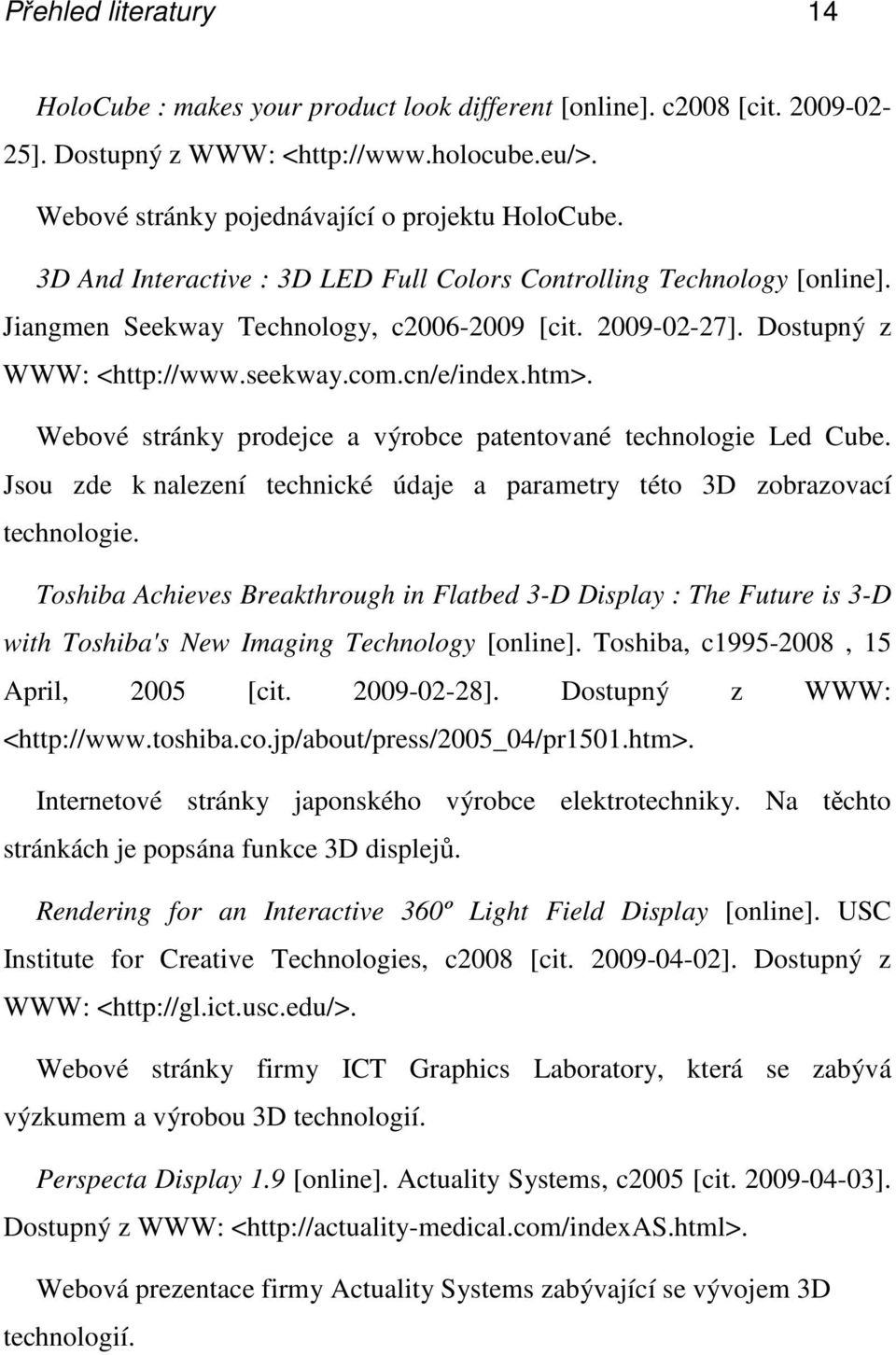 Webové stránky prodejce a výrobce patentované technologie Led Cube. Jsou zde k nalezení technické údaje a parametry této 3D zobrazovací technologie.