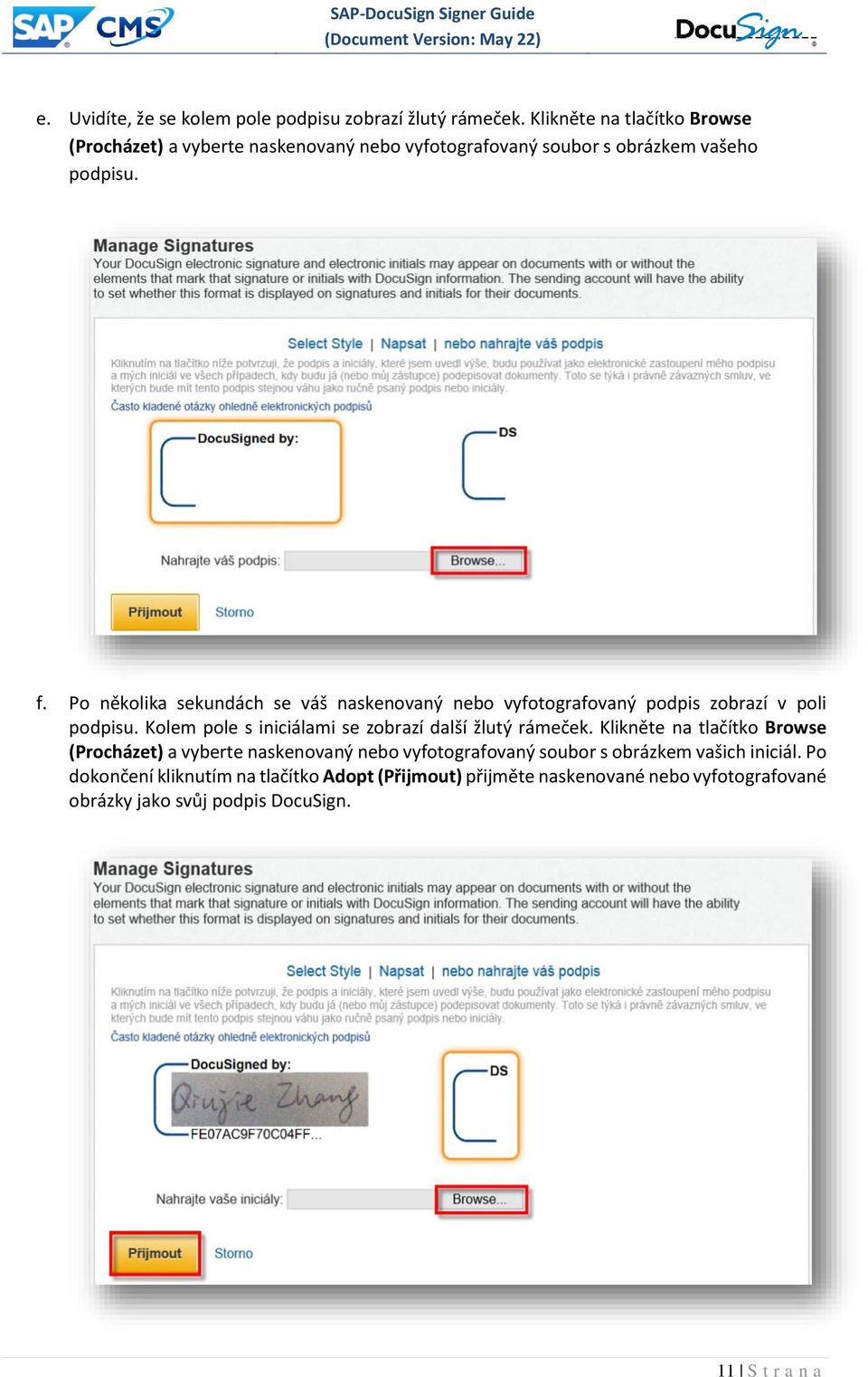 Po několika sekundách se váš naskenovaný nebo vyfotografovaný podpis zobrazí v poli podpisu. Kolem pole s iniciálami se zobrazí další žlutý rámeček.