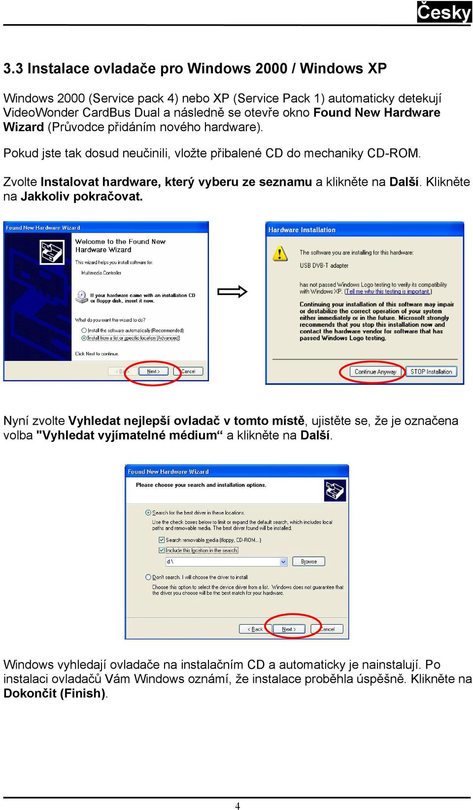 Zvolte Instalovat hardware, který vyberu ze seznamu a klikněte na Další. Klikněte na Jakkoliv pokračovat.