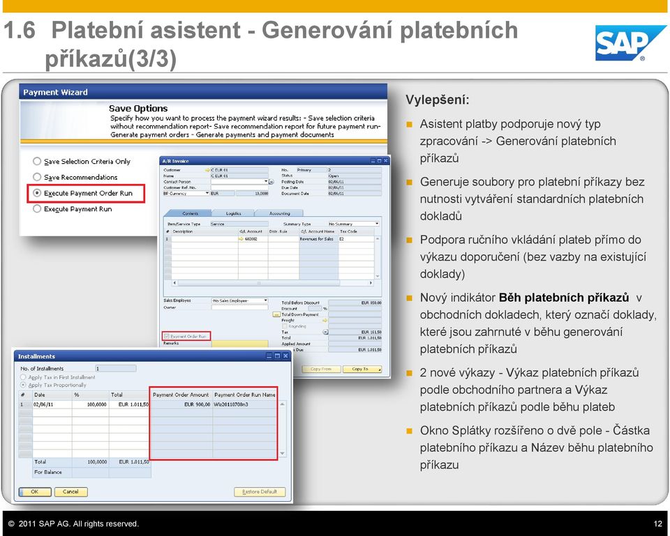 platebních příkazů v obchodních dokladech, který označí doklady, které jsou zahrnuté v běhu generování platebních příkazů 2 nové výkazy - Výkaz platebních příkazů podle