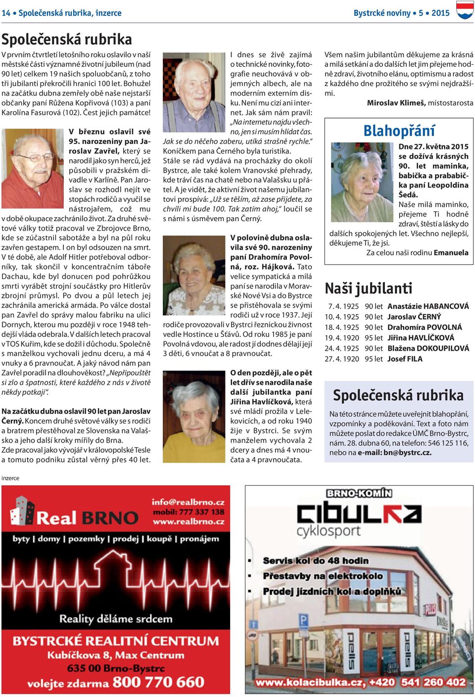 Čest jejich památce! V březnu oslavil své 95. narozeniny pan Jaroslav Zavřel, který se narodil jako syn herců, jež působili v pražském divadle v Karlíně.