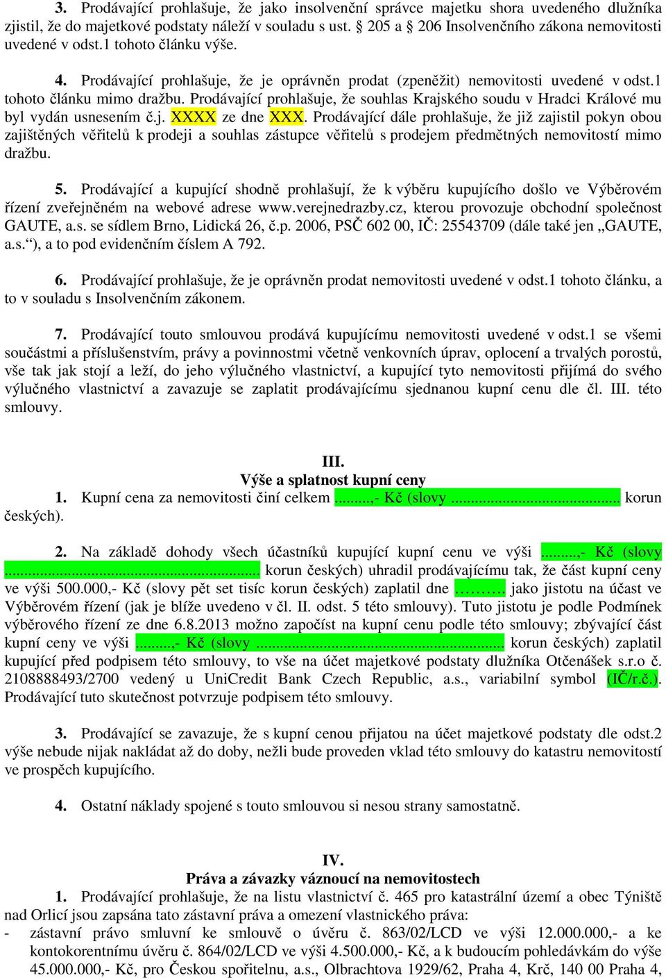 Prodávající prohlašuje, že souhlas Krajského soudu v Hradci Králové mu byl vydán usnesením č.j. XXXX ze dne XXX.