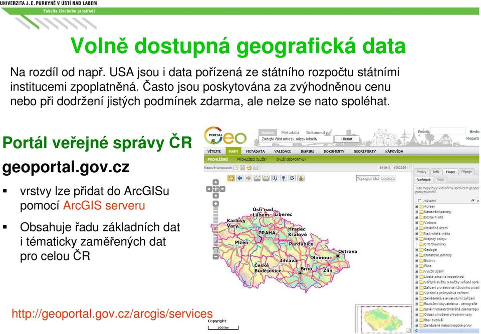 Často jsou poskytována za zvýhodněnou cenu nebo při dodržení jistých podmínek zdarma, ale nelze se nato