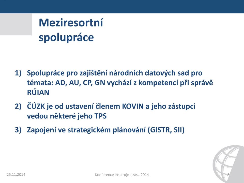 správě RÚIAN 2) ČÚZK je od ustavení členem KOVIN a jeho zástupci