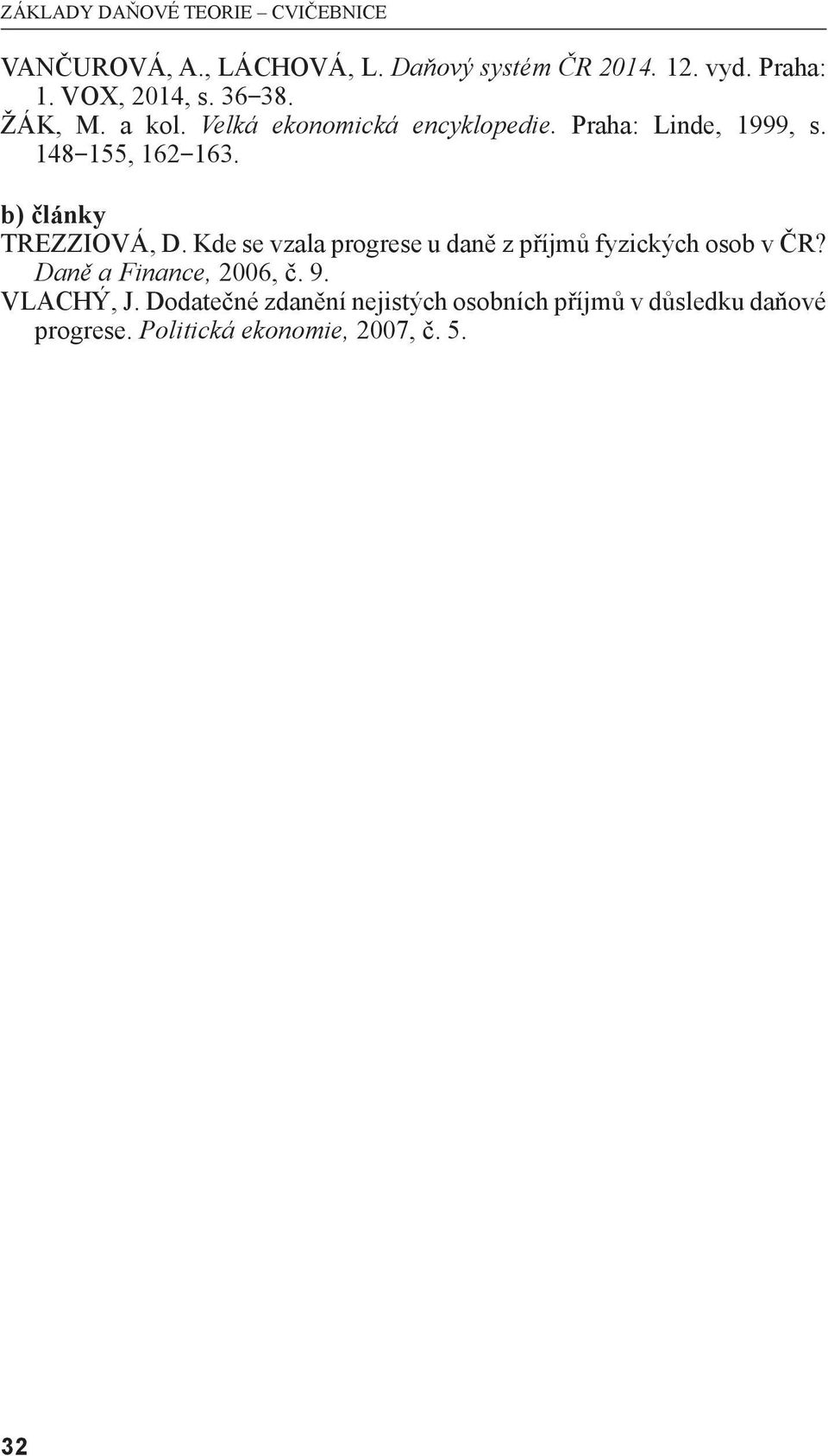 Kde se vzala progrese u daně z příjmů fyzických osob v ČR? Daně a Finance, 2006, č. 9. VLACHÝ, J.