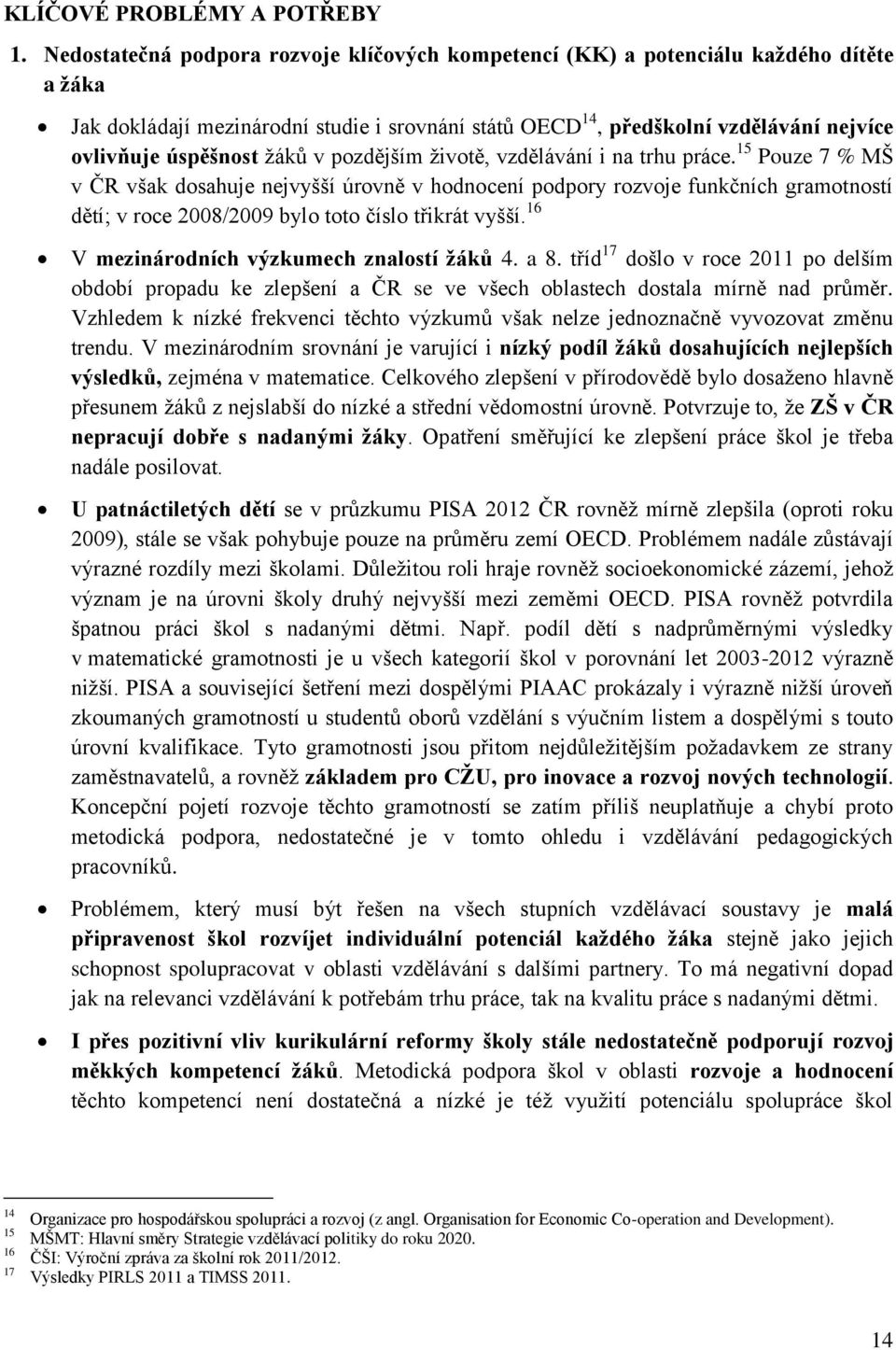 žáků v pozdějším životě, vzdělávání i na trhu práce.