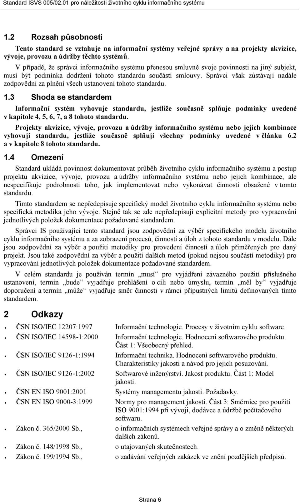 Správci však zůstávají nadále zodpovědní za plnění všech ustanovení tohoto standardu. 1.