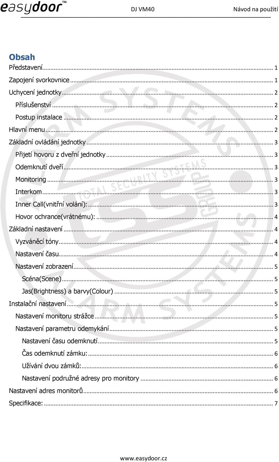 .. 4 Vyzváněcí tóny... 4 Nastavení času... 4 Nastavení zobrazení... 5 Scéna(Scene)... 5 Jas(Brightness) a barvy(colour)... 5 Instalační nastavení... 5 Nastavení monitoru strážce.