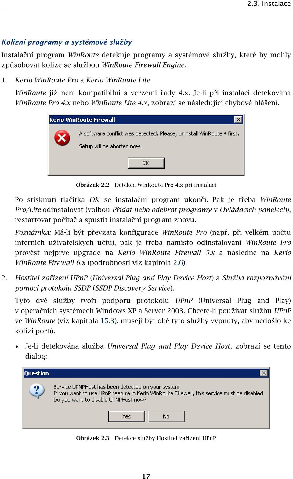 x, zobrazí se následující chybové hlášení. Obrázek 2.2 Detekce WinRoute Pro 4.x při instalaci Po stisknutí tlačítka OK se instalační program ukončí.