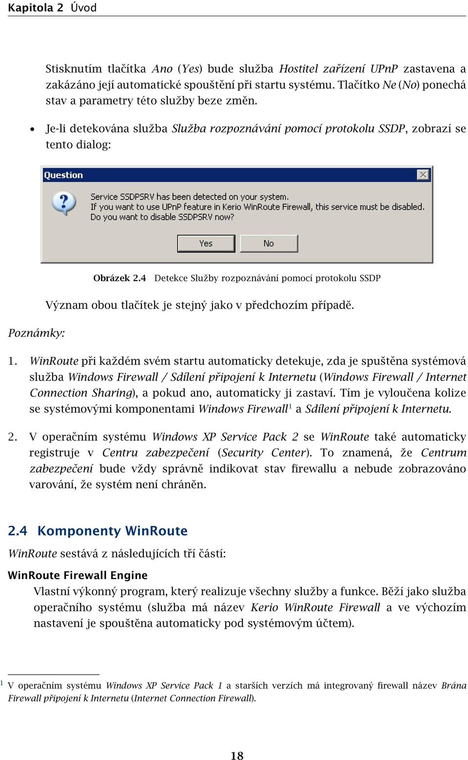 4 Detekce Služby rozpoznávání pomocí protokolu SSDP Význam obou tlačítek je stejný jako v předchozím případě. Poznámky: 1.