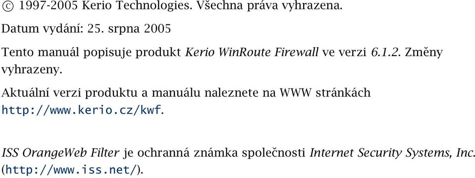 Aktuální verzi produktu a manuálu naleznete na WWW stránkách http://www.kerio.cz/kwf.