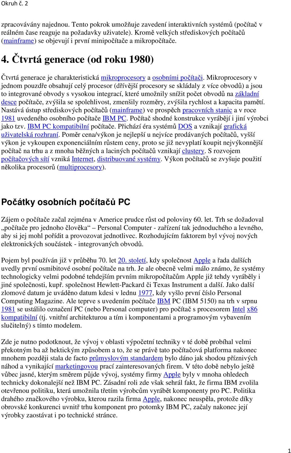 Čtvrtá generace (od roku 980) Čtvrtá generace je charakteristická mikroprocesory a osobními počítači.