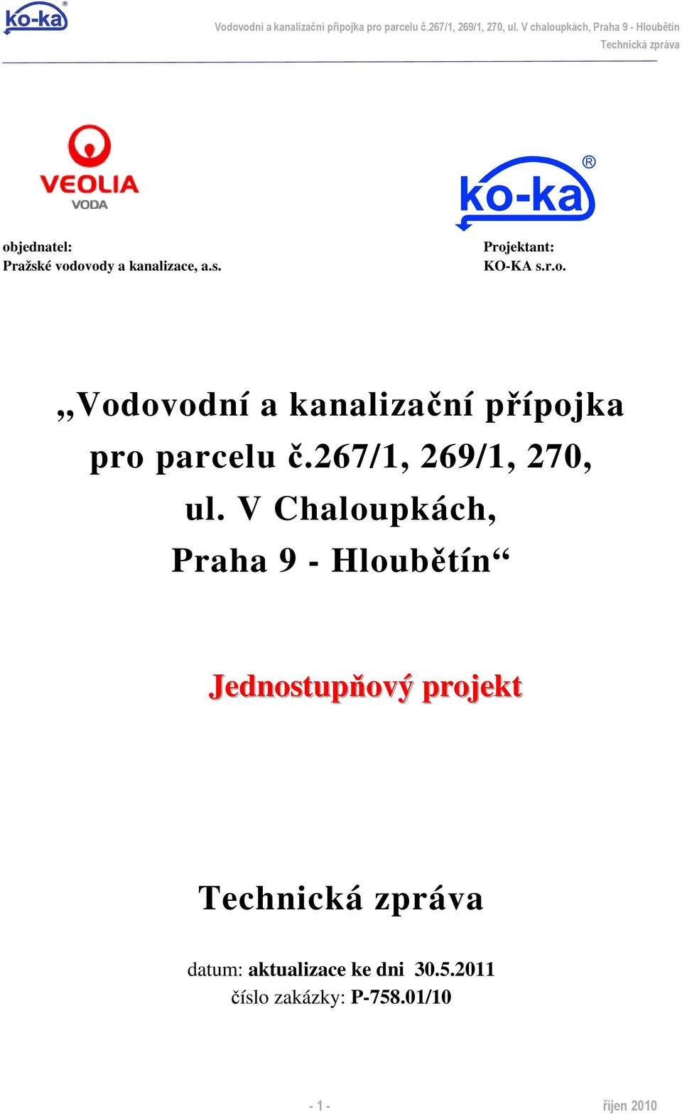 r.o.  V Chaloupkách, Praha 9 - Hloubětín Jednostupňový projekt datum: aktualizace ke dni 30.5.