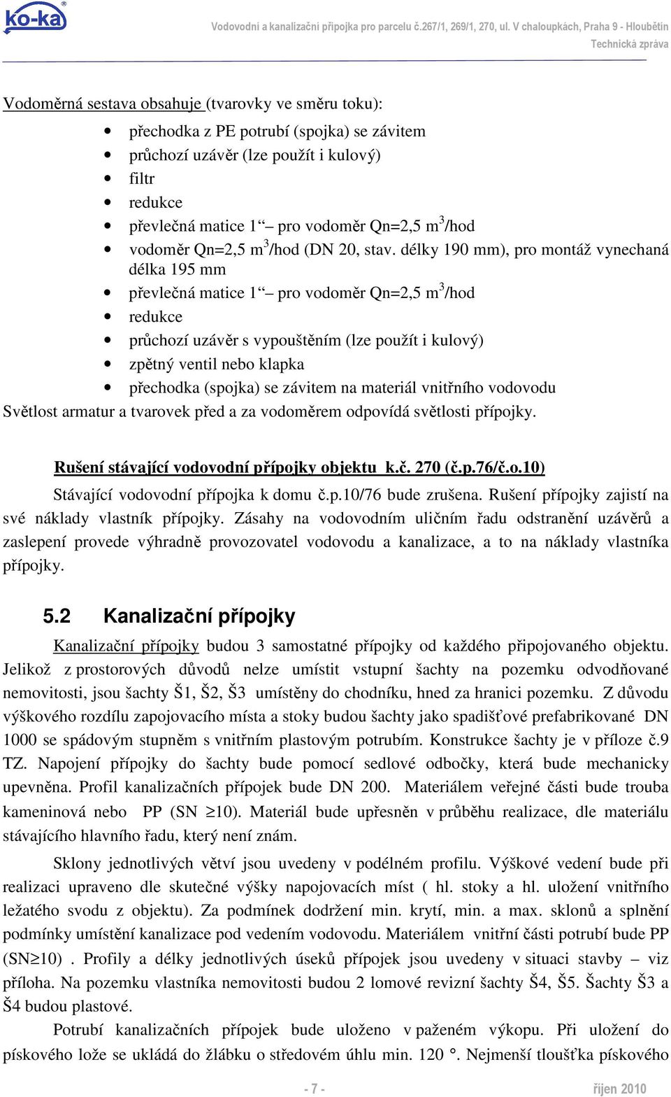 1 pro vodoměr Qn=2,5 m 3 /hod vodoměr Qn=2,5 m 3 /hod (DN 20, stav.