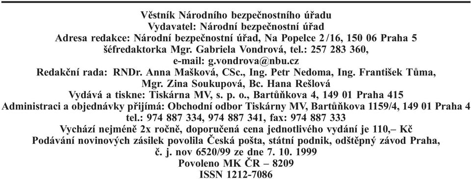 , Bartůňkova 4, 149 01 Praha 415 Administraci a objednávky přijímá: Obchodní odbor Tiskárny MV, Bartůňkova 1159/4, 149 01 Praha 4 tel.