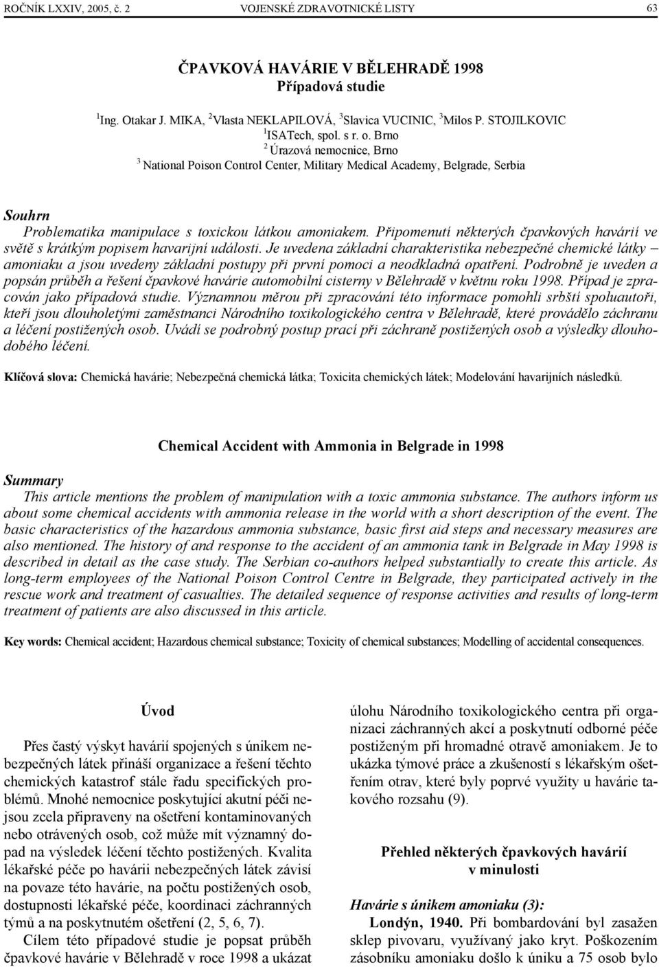 Brno 2 Úrazová nemocnice, Brno 3 National Poison Control Center, Military Medical Academy, Belgrade, Serbia Souhrn Problematika manipulace s toxickou látkou amoniakem.