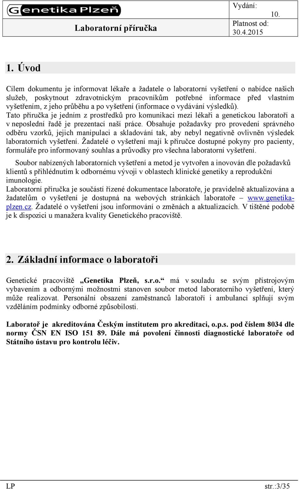 Obsahuje požadavky pro provedení správného odběru vzorků, jejich manipulaci a skladování tak, aby nebyl negativně ovlivněn výsledek laboratorních vyšetření.