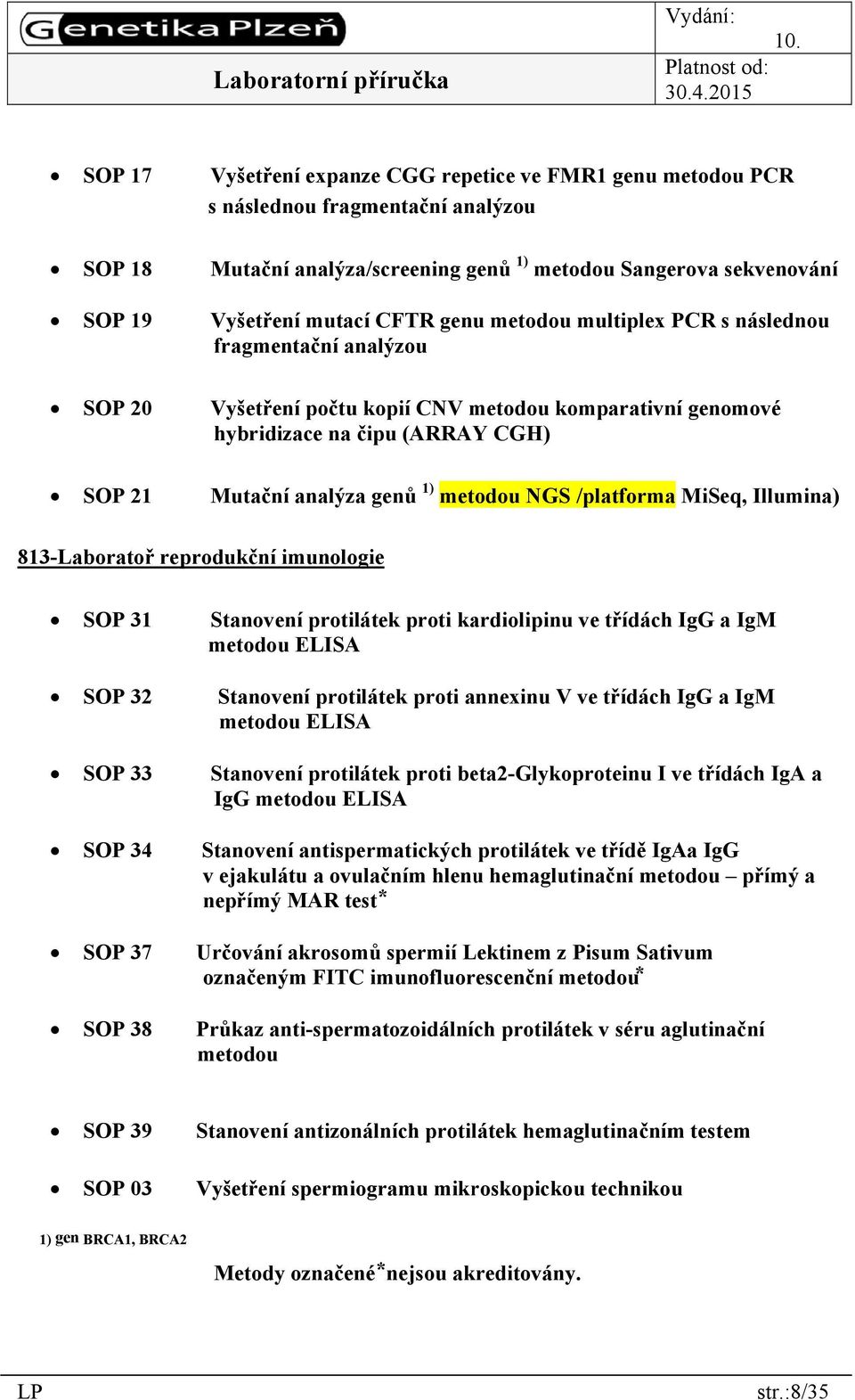 /platformaa MiSeq, Illumina) 813-Laboratoř reprodukční imunologie SOP 31 SOP 32 SOP 33 SOP 34 SOP 37 SOP 38 Stanovení protilátek proti kardiolipinu ve třídách IgG a IgM metodou ELISA Stanovení