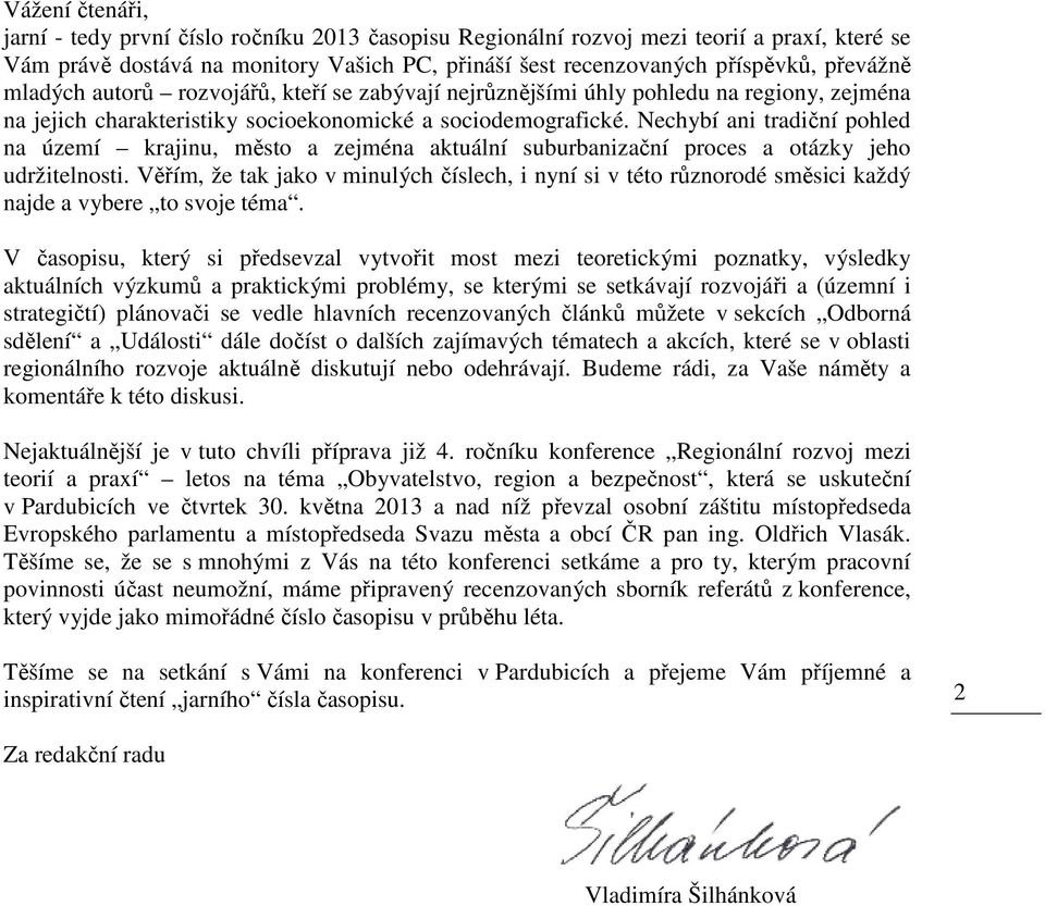 Nechybí ani tradiční pohled na území krajinu, město a zejména aktuální suburbanizační proces a otázky jeho udržitelnosti.