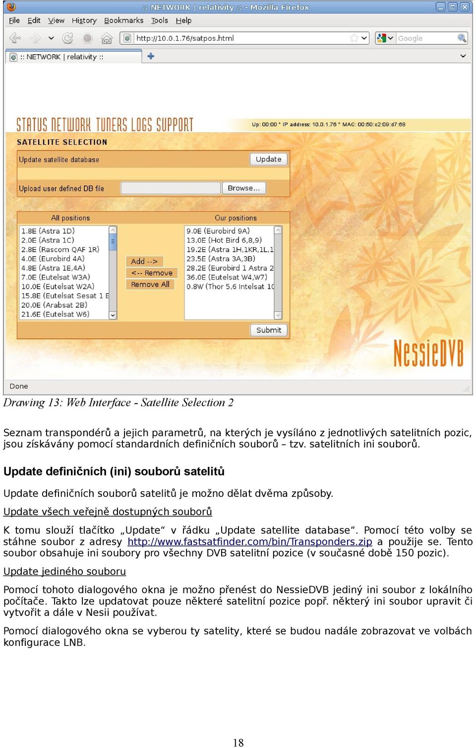 Update všech veřejně dostupných souborů K tomu slouží tlačítko Update v řádku Update satellite database. Pomocí této volby se stáhne soubor z adresy http://www.fastsatfinder.com/bin/transponders.