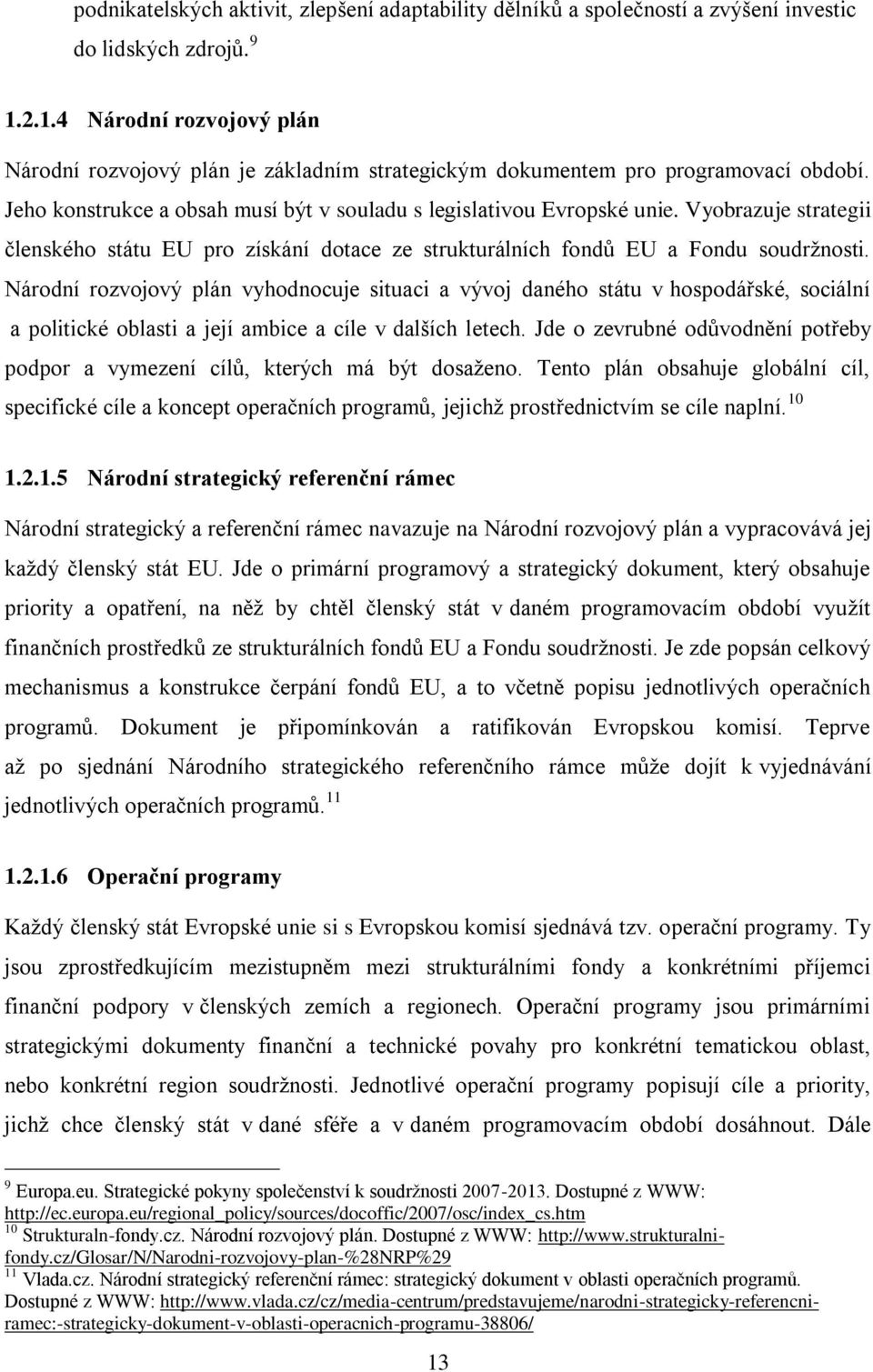 Vyobrazuje strategii členského státu EU pro získání dotace ze strukturálních fondů EU a Fondu soudržnosti.