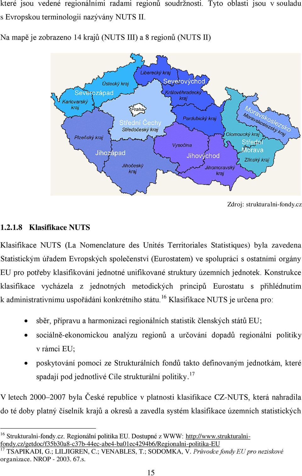 krajů (NUTS III) a 8 regionů (NUTS II) Zdroj: strukturalni-fondy.cz 1.
