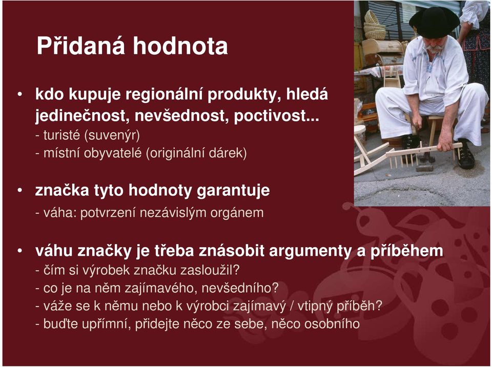 nezávislým orgánem váhu značky je třeba znásobit argumenty a příběhem - čím si výrobek značku zasloužil?