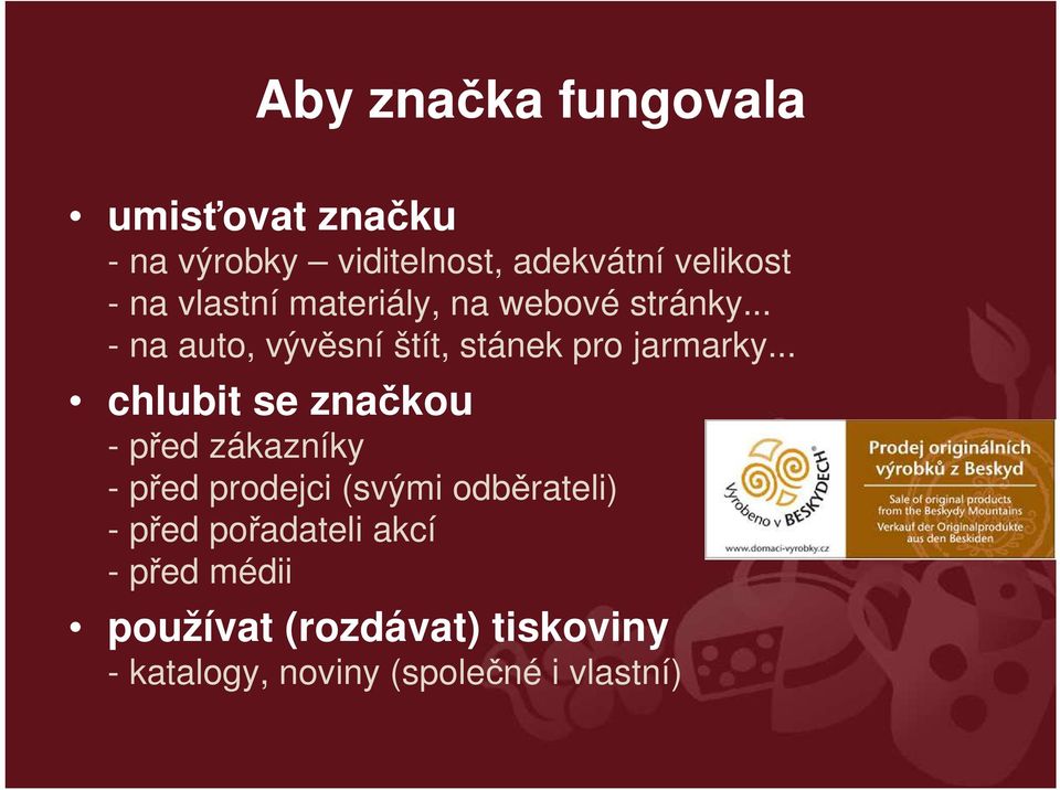 .. chlubit se značkou - před zákazníky - před prodejci (svými odběrateli) - před