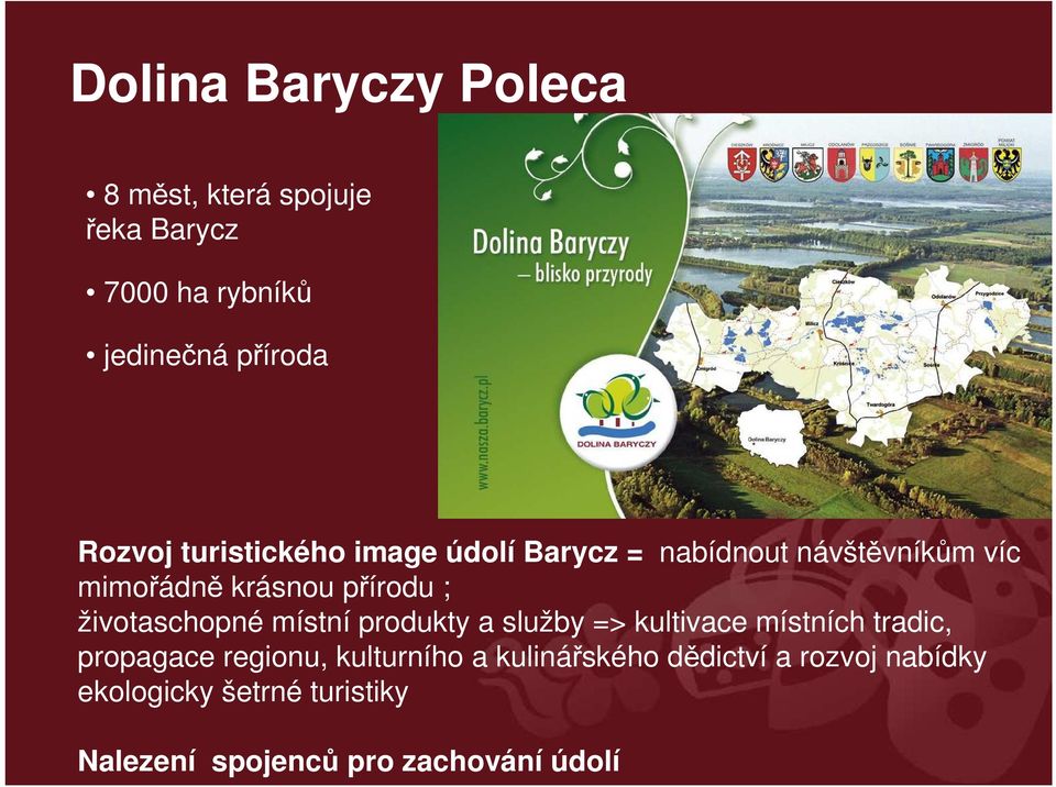 životaschopné místní produkty a služby => kultivace místních tradic, propagace regionu,