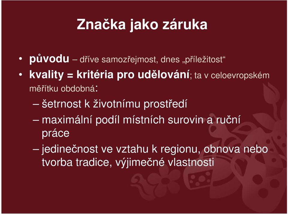 životnímu prostředí maximální podíl místních surovin a ruční práce