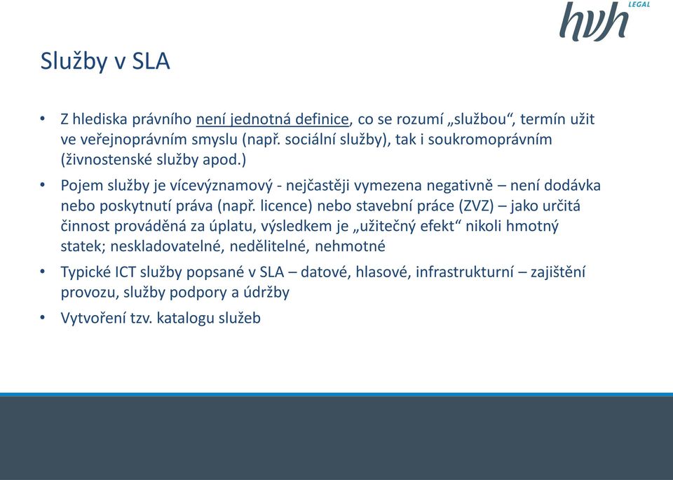 ) Pojem služby je vícevýznamový - nejčastěji vymezena negativně není dodávka nebo poskytnutí práva (např.
