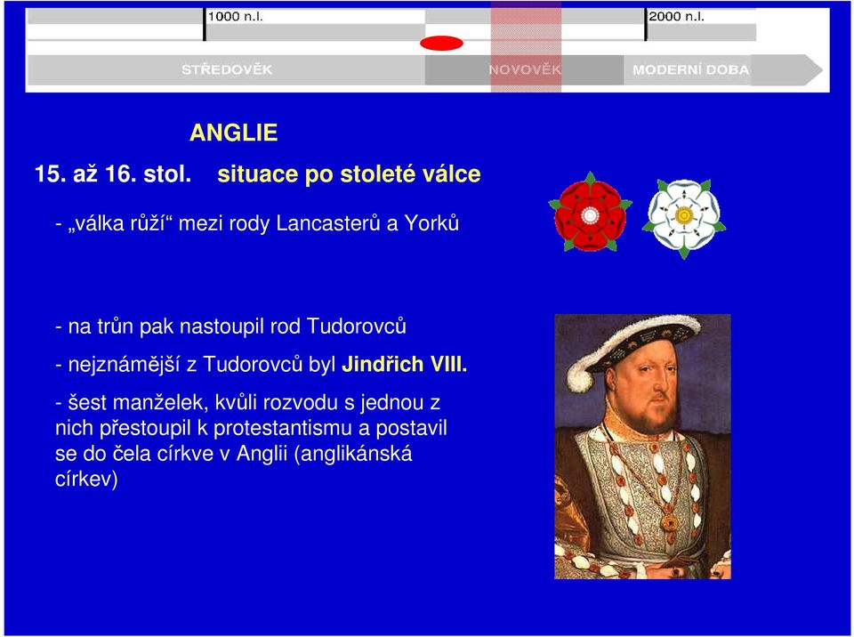 pak nastoupil rod Tudorovců - nejznámější z Tudorovců byl Jindřich VIII.