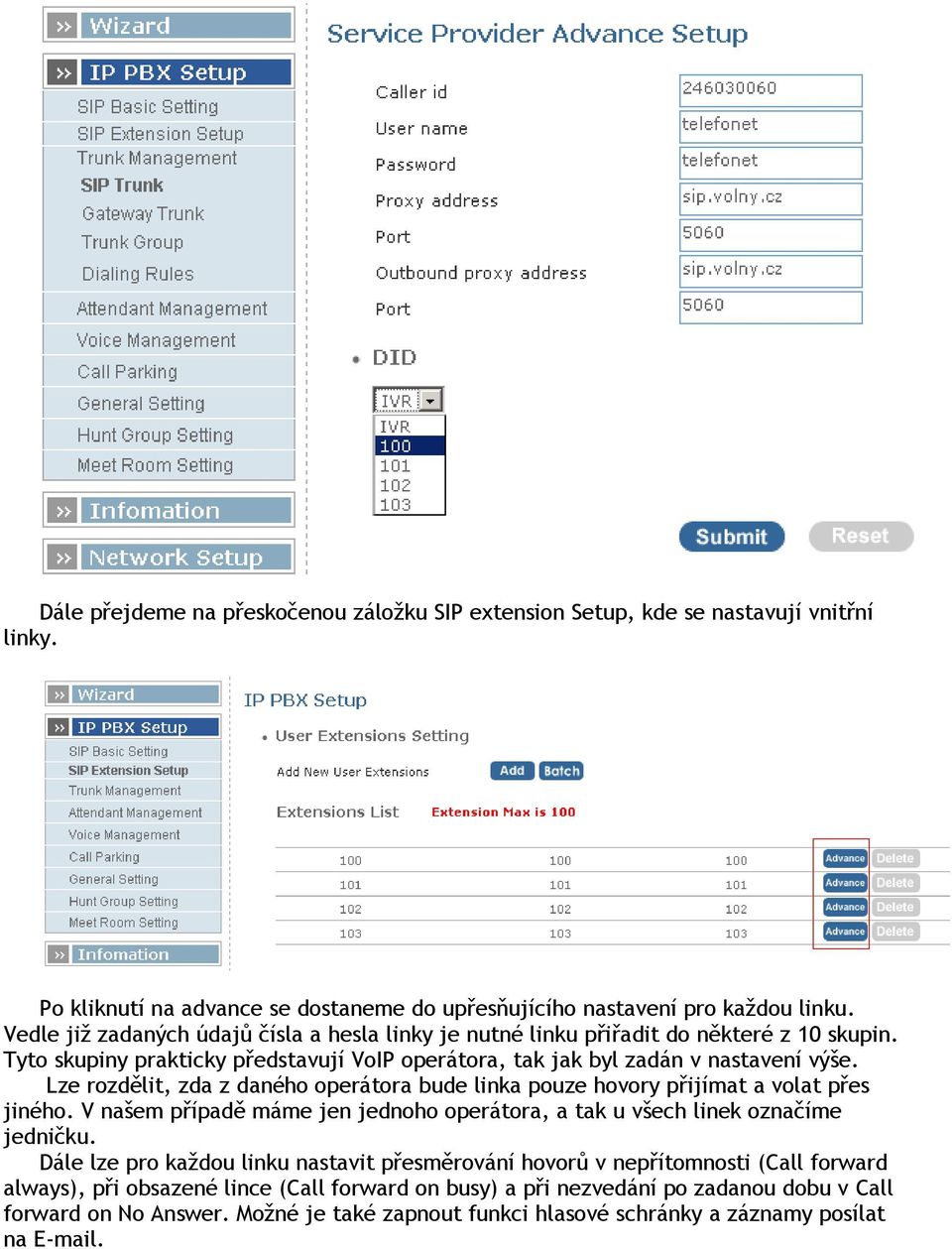 Lze rozdělit, zda z daného operátora bude linka pouze hovory přijímat a volat přes jiného. V našem případě máme jen jednoho operátora, a tak u všech linek označíme jedničku.