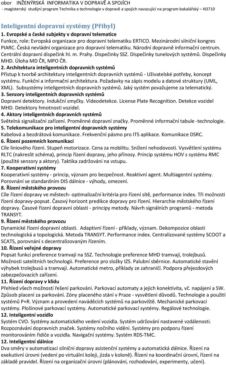 Úloha MD ČR, MPO ČR. 2. Architektura inteligentních dopravních systémů Přístup k tvorbě architektury inteligentních dopravních systémů - Uživatelské potřeby, koncept systému.