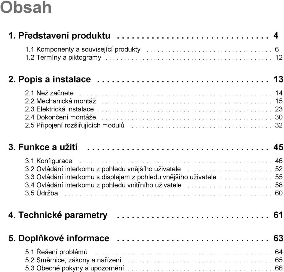 3 Elektrická instalace............................................... 23 2.4 Dokončení montáže.............................................. 30 2.5 Připojení rozšiřujících modulů...................................... 32 3.