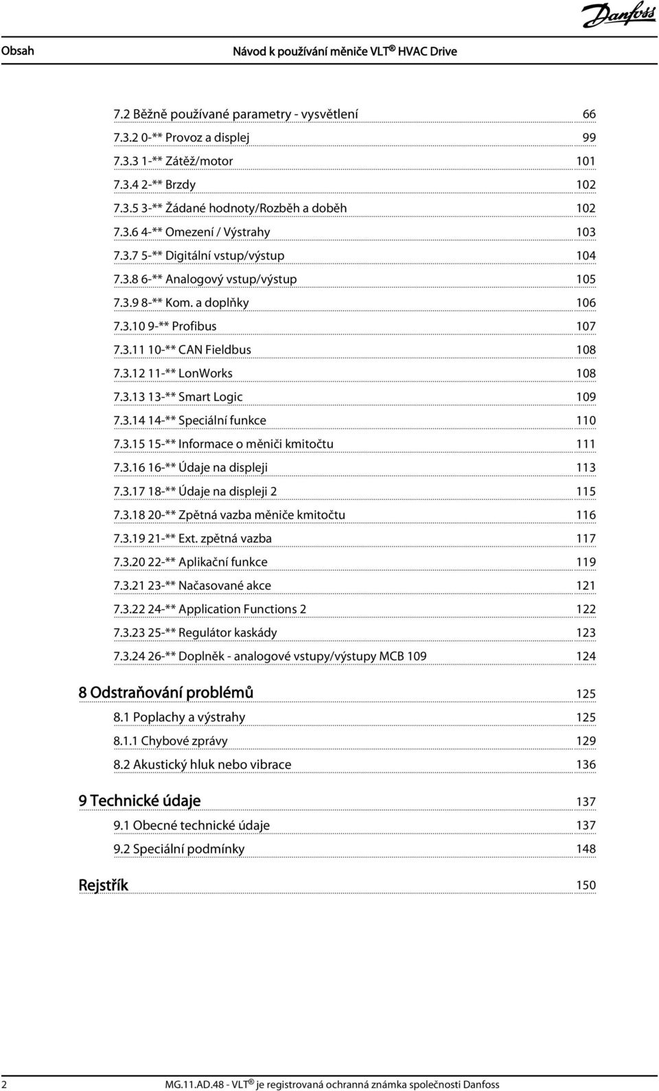 3.14 14-** Speciální funkce 110 7.3.15 15-** Informace o měniči kmitočtu 111 7.3.16 16-** Údaje na displeji 113 7.3.17 18-** Údaje na displeji 2 115 7.3.18 20-** Zpětná vazba měniče kmitočtu 116 7.3.19 21-** Ext.