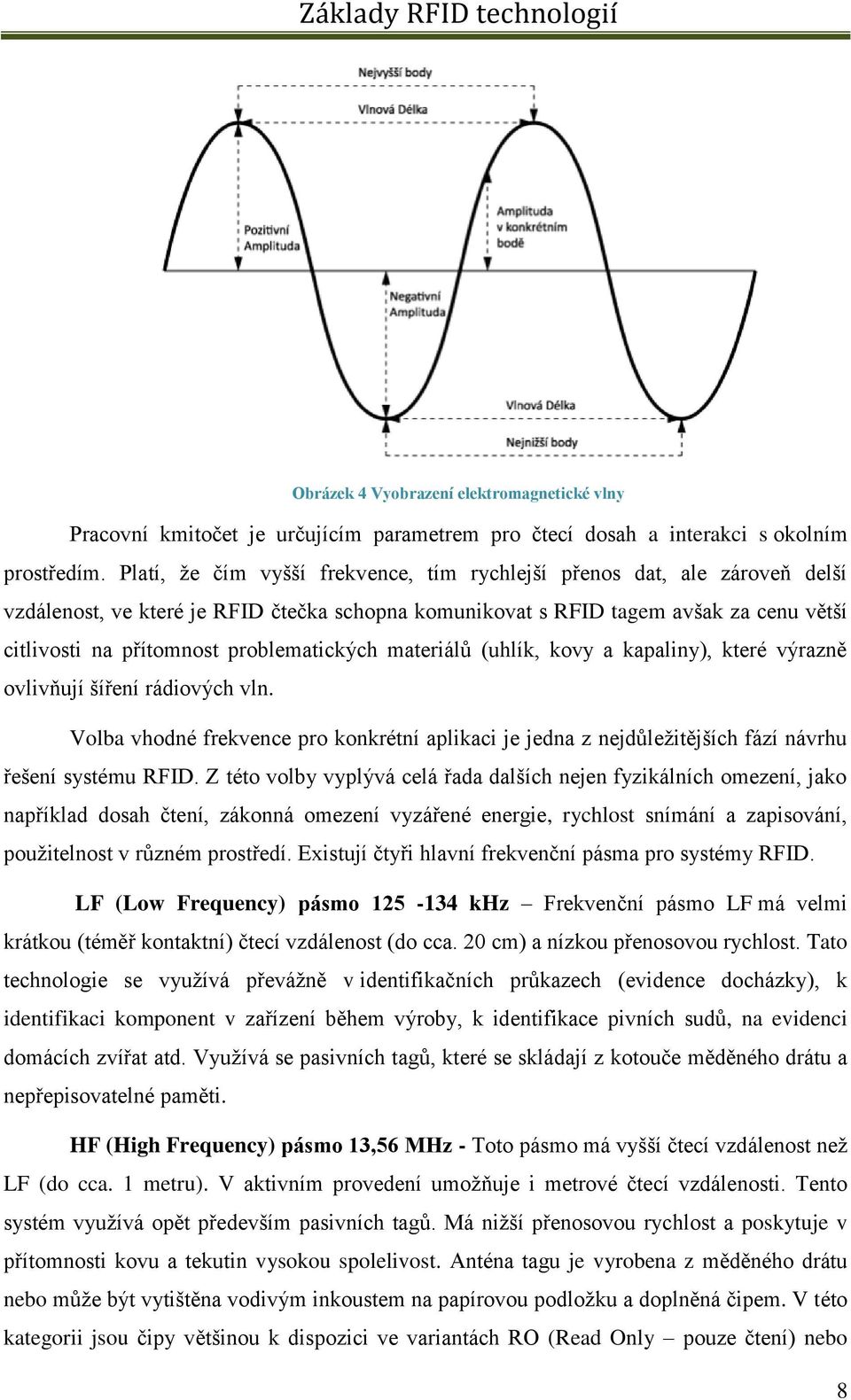 problematických materiálů (uhlík, kovy a kapaliny), které výrazně ovlivňují šíření rádiových vln.