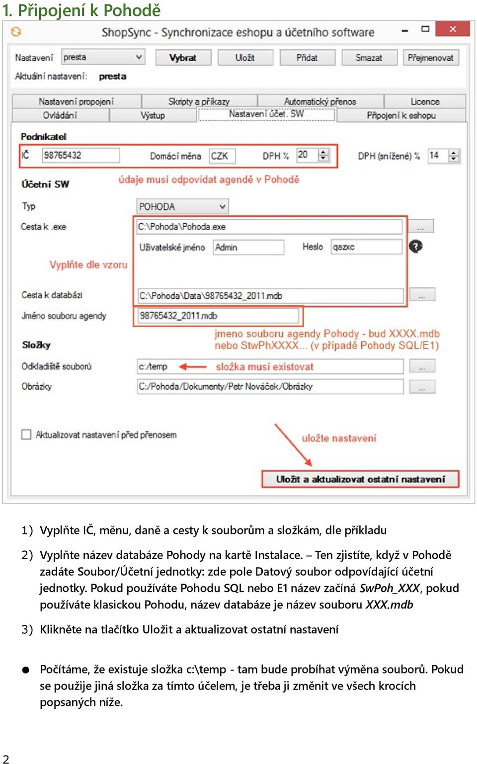 Pokud používáte Pohodu SQL nebo E1 název začíná SwPoh_XXX, pokud používáte klasickou Pohodu, název databáze je název souboru XXX.